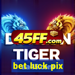 bet luck pix